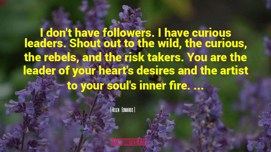 Helen   Edwards Quotes: I don't have followers. I