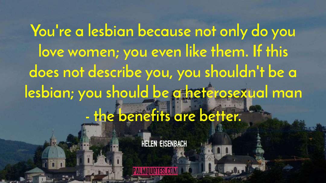 Helen Eisenbach Quotes: You're a lesbian because not