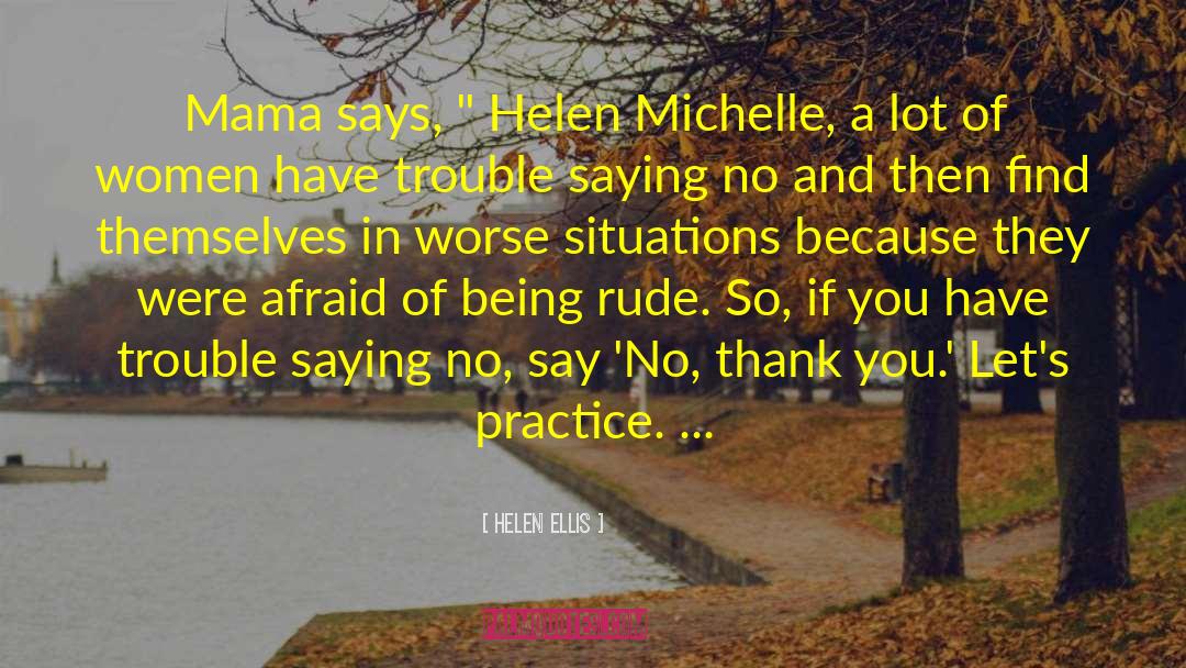 Helen Ellis Quotes: Mama says, 