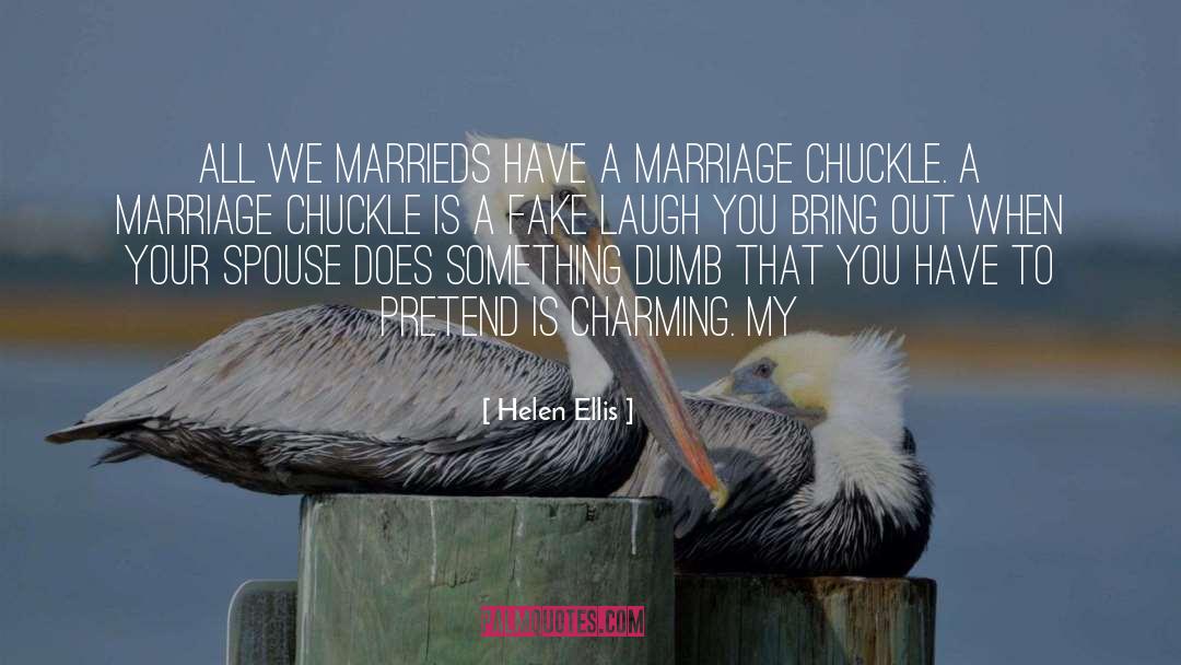 Helen Ellis Quotes: All we marrieds have a