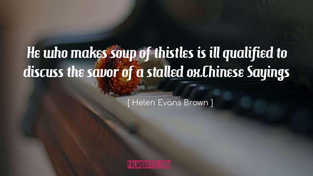 Helen Evans Brown Quotes: He who makes soup of