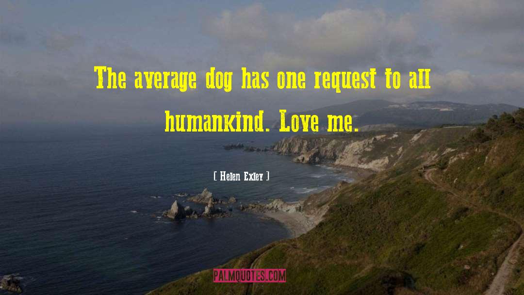 Helen Exley Quotes: The average dog has one