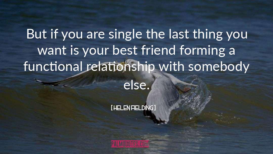 Helen Fielding Quotes: But if you are single