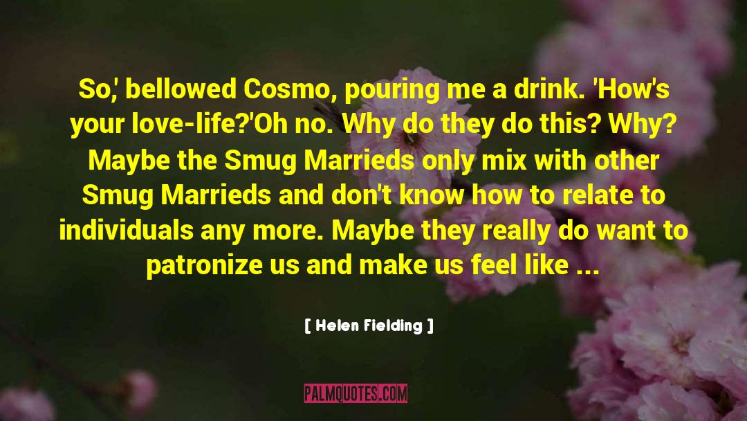 Helen Fielding Quotes: So,' bellowed Cosmo, pouring me