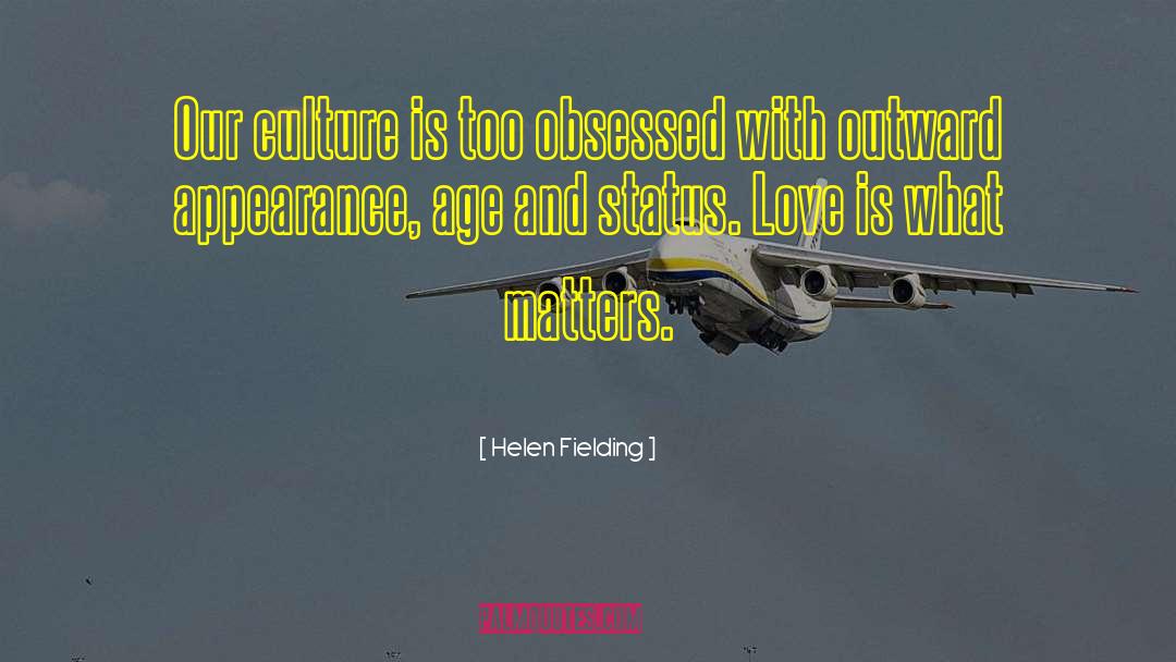 Helen Fielding Quotes: Our culture is too obsessed