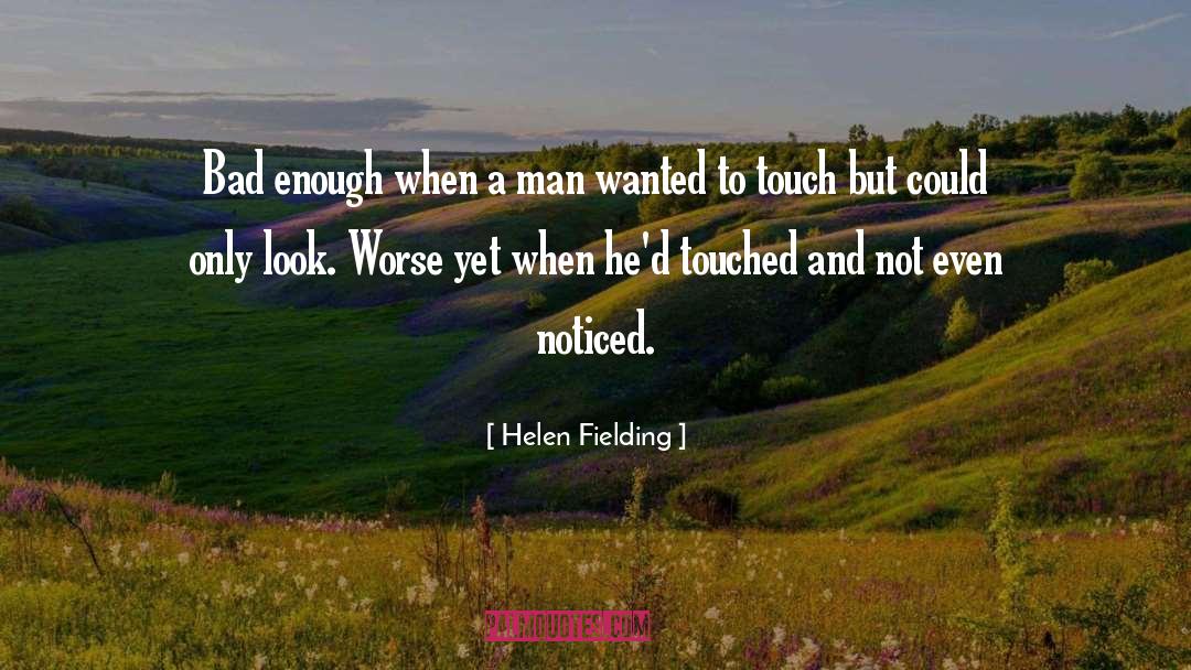 Helen Fielding Quotes: Bad enough when a man