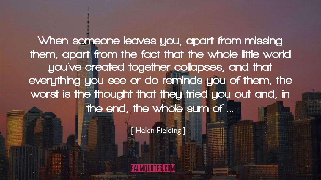 Helen Fielding Quotes: When someone leaves you, apart