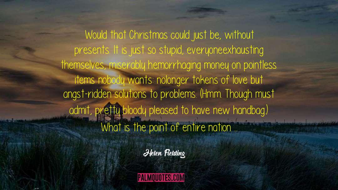 Helen Fielding Quotes: Would that Christmas could just