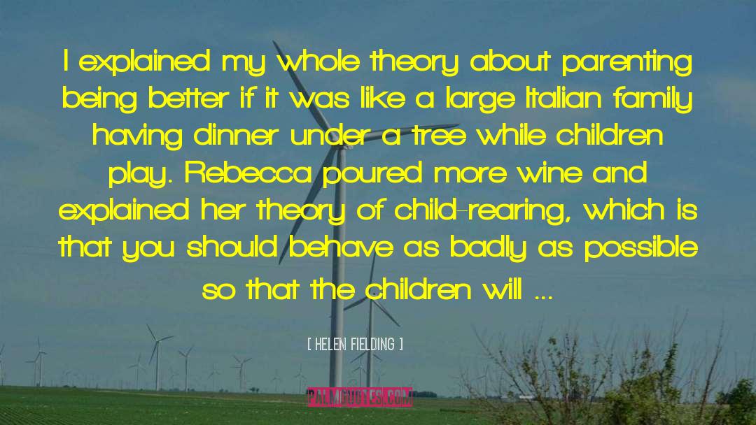 Helen Fielding Quotes: I explained my whole theory