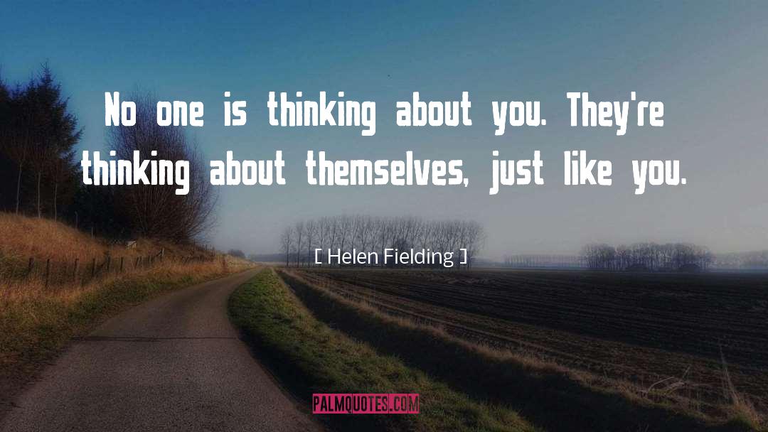 Helen Fielding Quotes: No one is thinking about