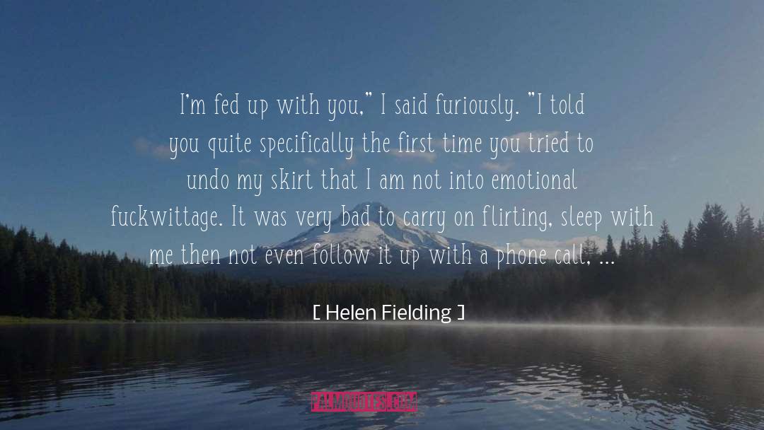 Helen Fielding Quotes: I'm fed up with you,