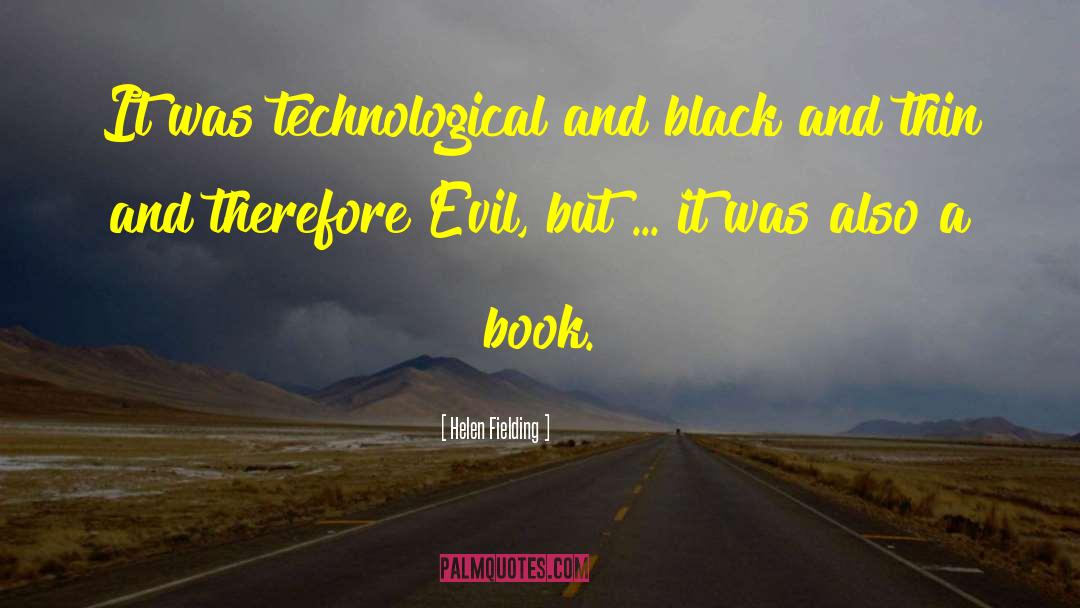 Helen Fielding Quotes: It was technological and black