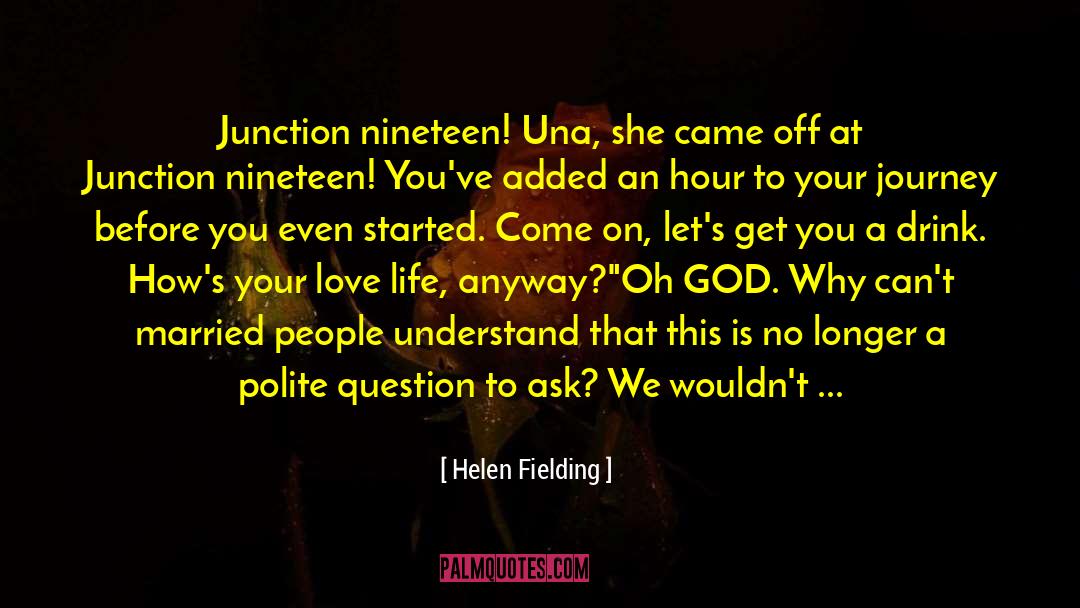 Helen Fielding Quotes: Junction nineteen! Una, she came