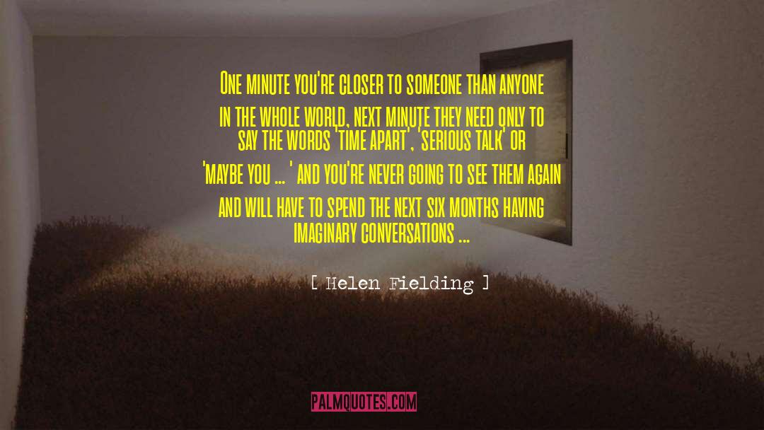 Helen Fielding Quotes: One minute you're closer to