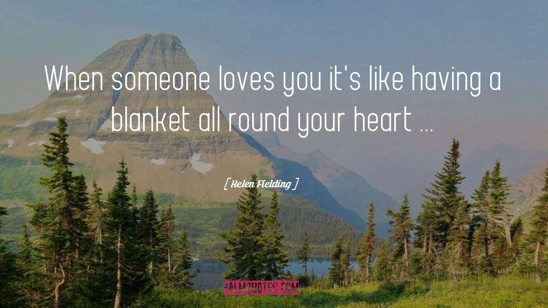 Helen Fielding Quotes: When someone loves you it's