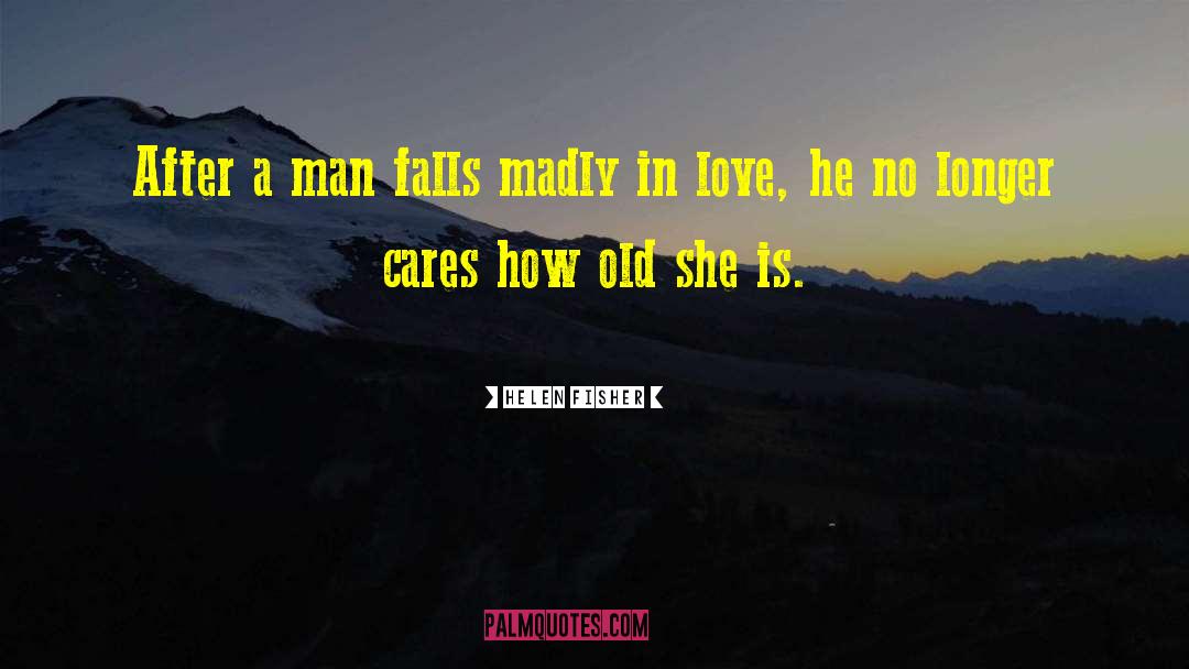 Helen Fisher Quotes: After a man falls madly