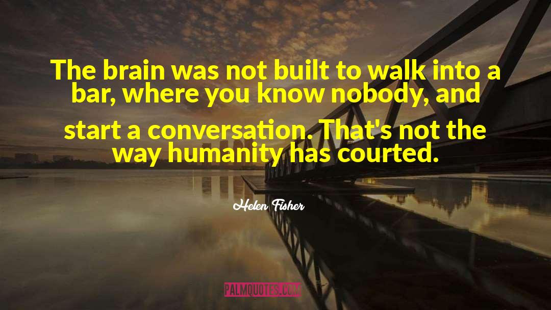 Helen Fisher Quotes: The brain was not built