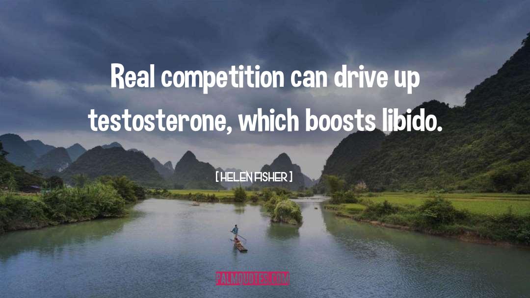 Helen Fisher Quotes: Real competition can drive up