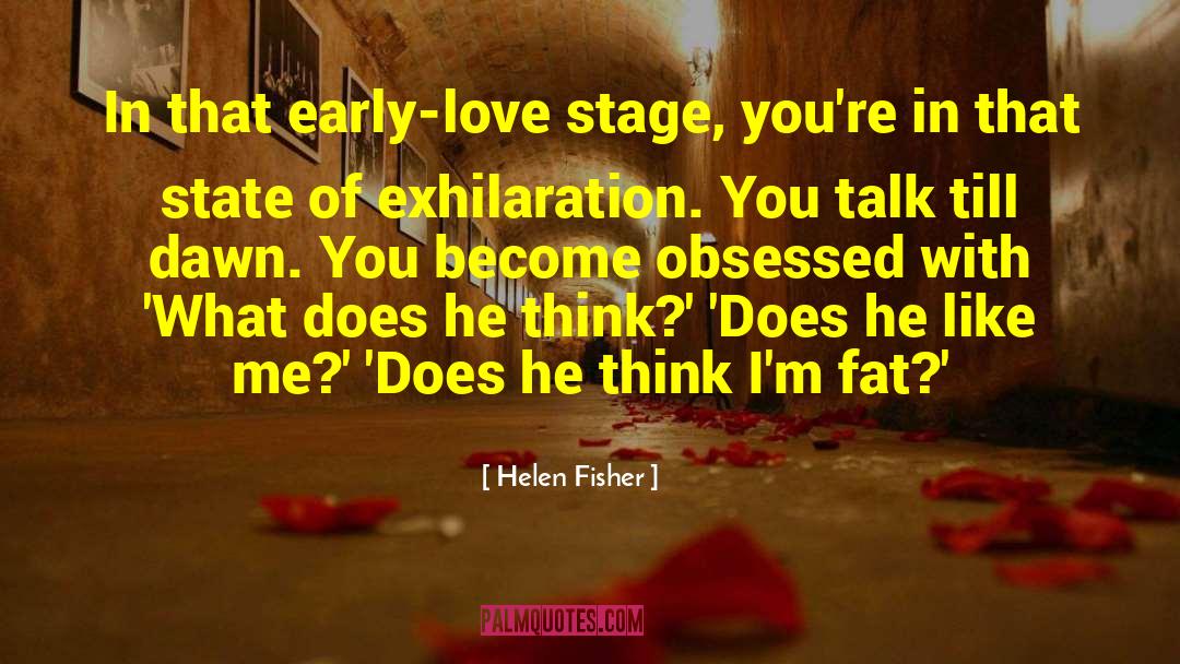 Helen Fisher Quotes: In that early-love stage, you're