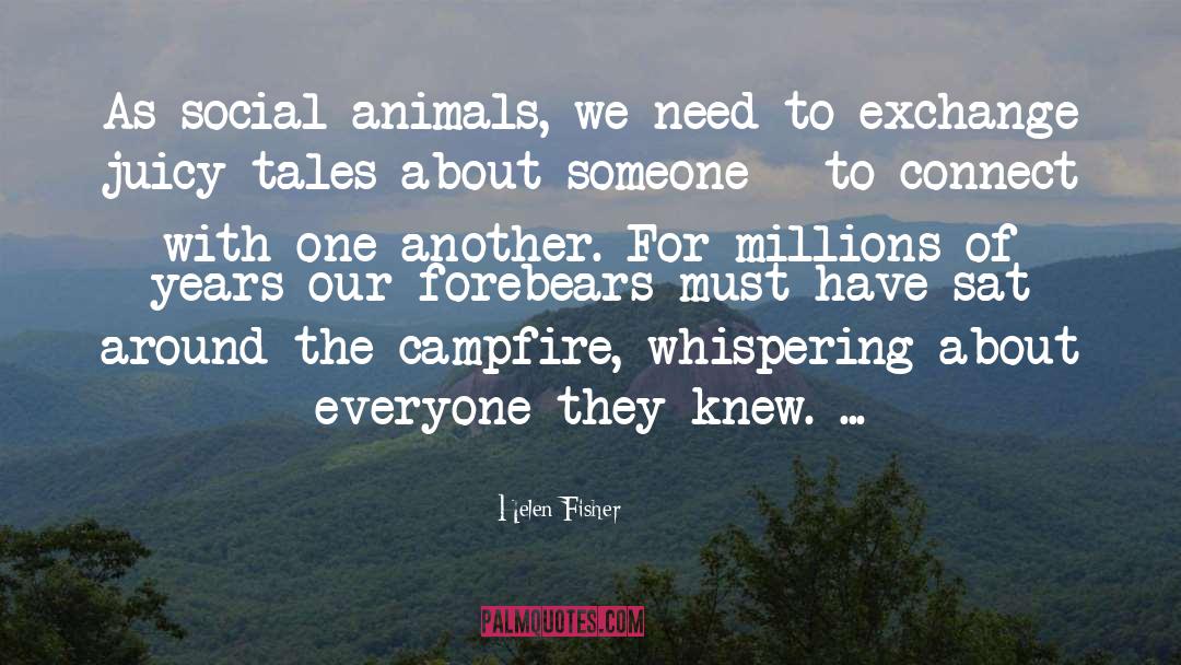 Helen Fisher Quotes: As social animals, we need