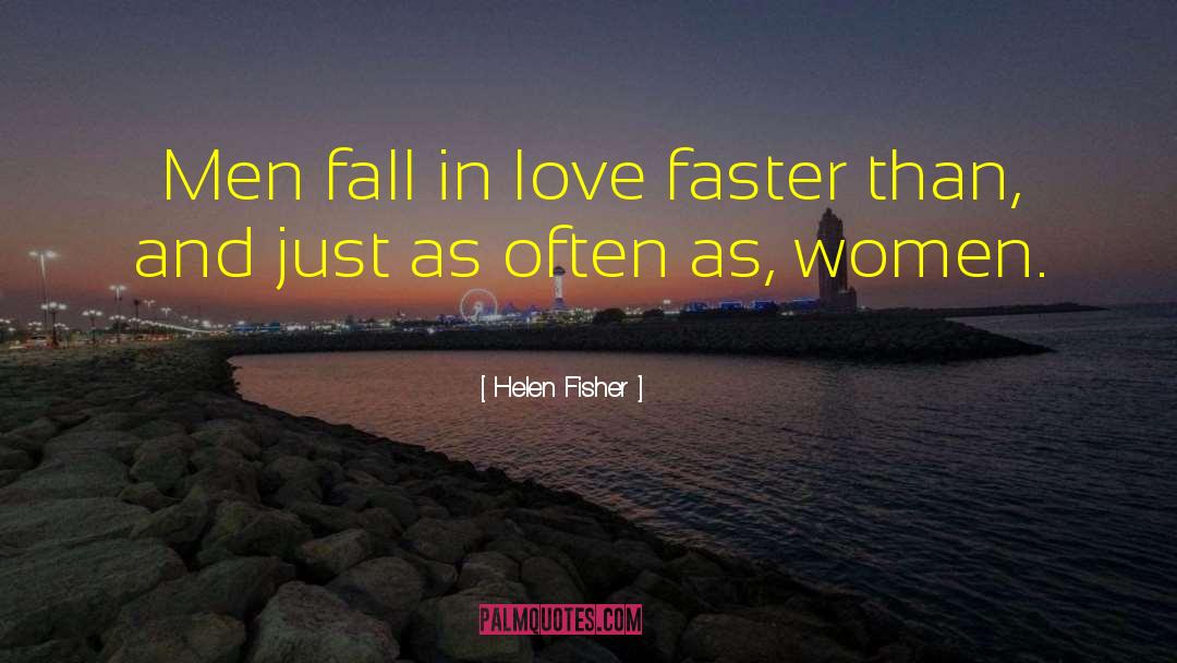 Helen Fisher Quotes: Men fall in love faster