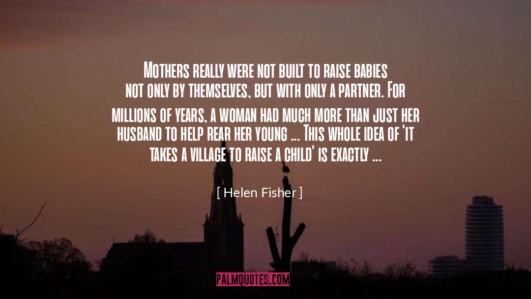 Helen Fisher Quotes: Mothers really were not built