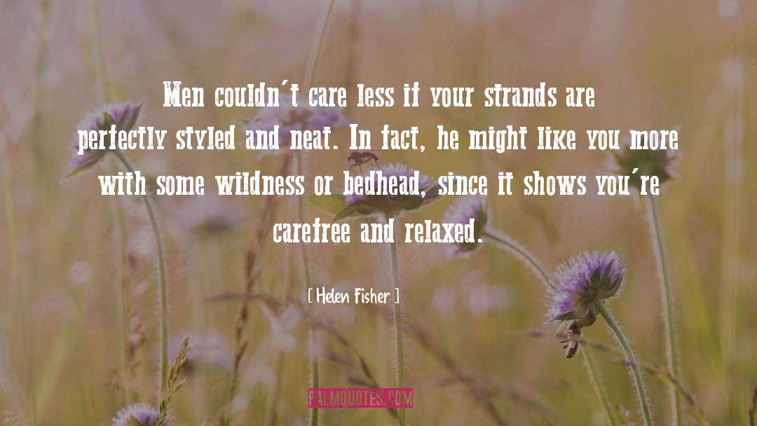 Helen Fisher Quotes: Men couldn't care less if