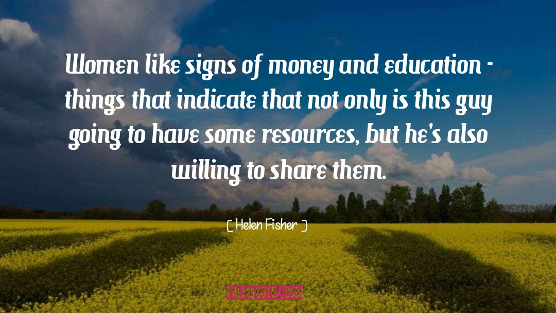 Helen Fisher Quotes: Women like signs of money