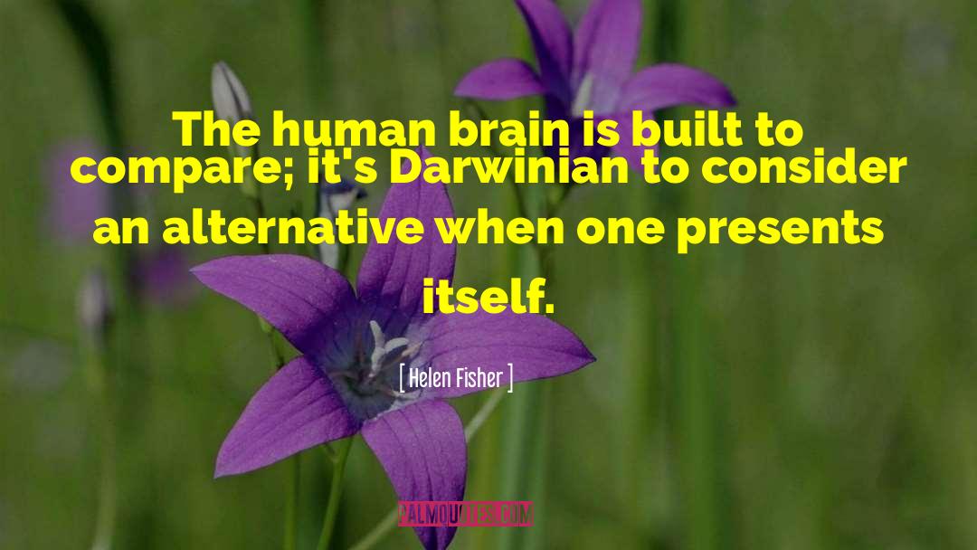 Helen Fisher Quotes: The human brain is built