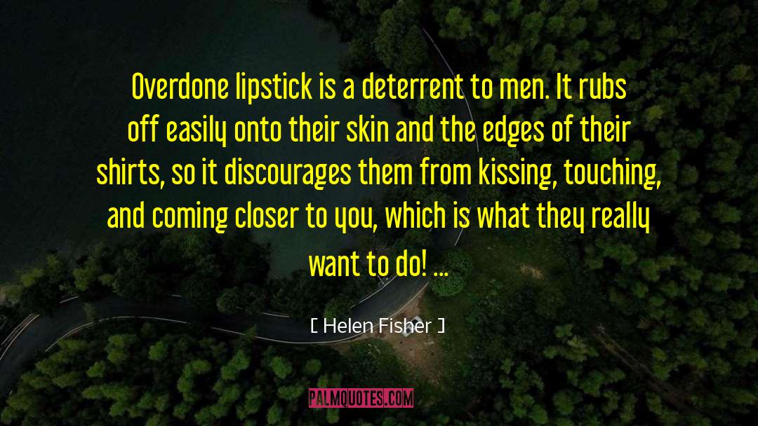 Helen Fisher Quotes: Overdone lipstick is a deterrent