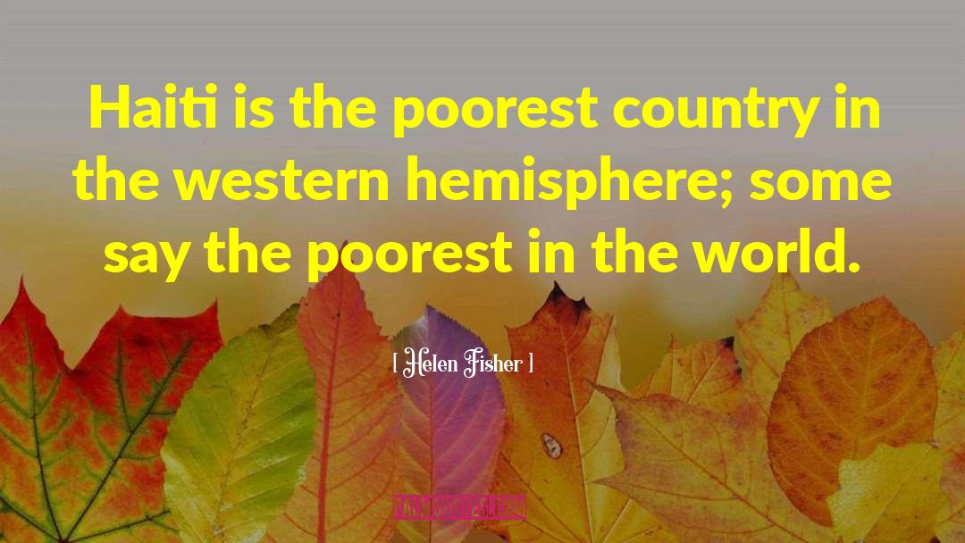 Helen Fisher Quotes: Haiti is the poorest country