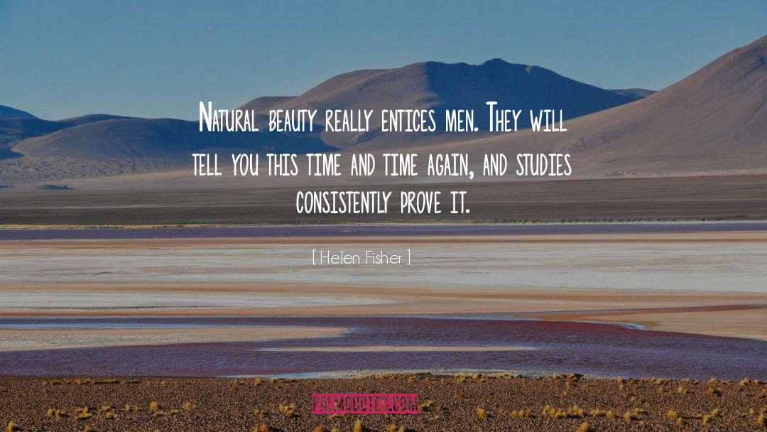 Helen Fisher Quotes: Natural beauty really entices men.