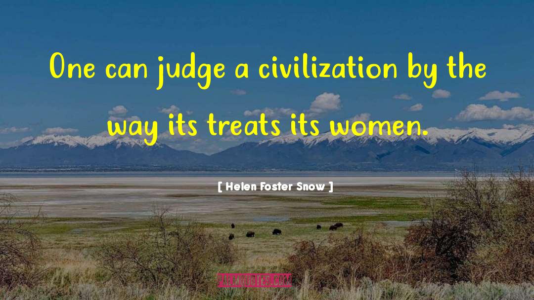 Helen Foster Snow Quotes: One can judge a civilization