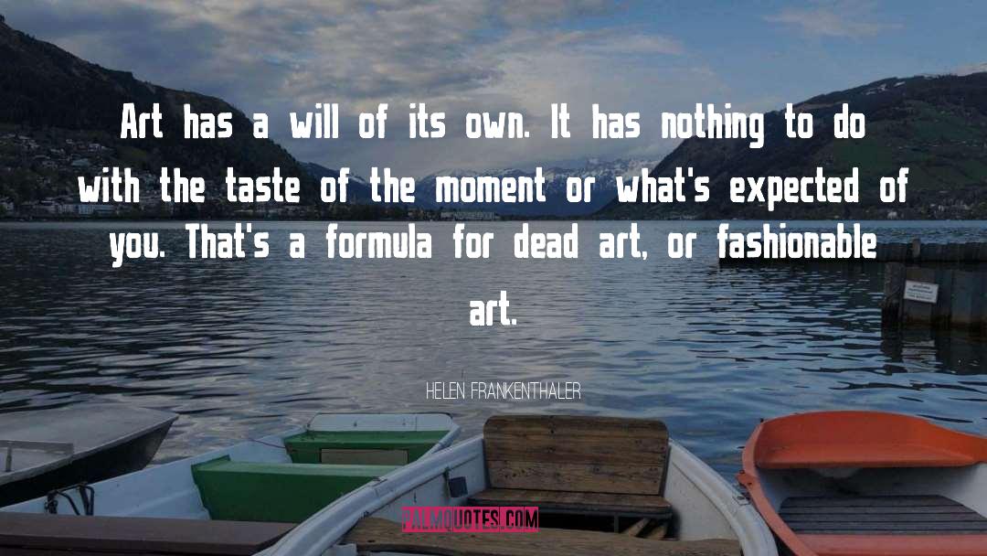 Helen Frankenthaler Quotes: Art has a will of
