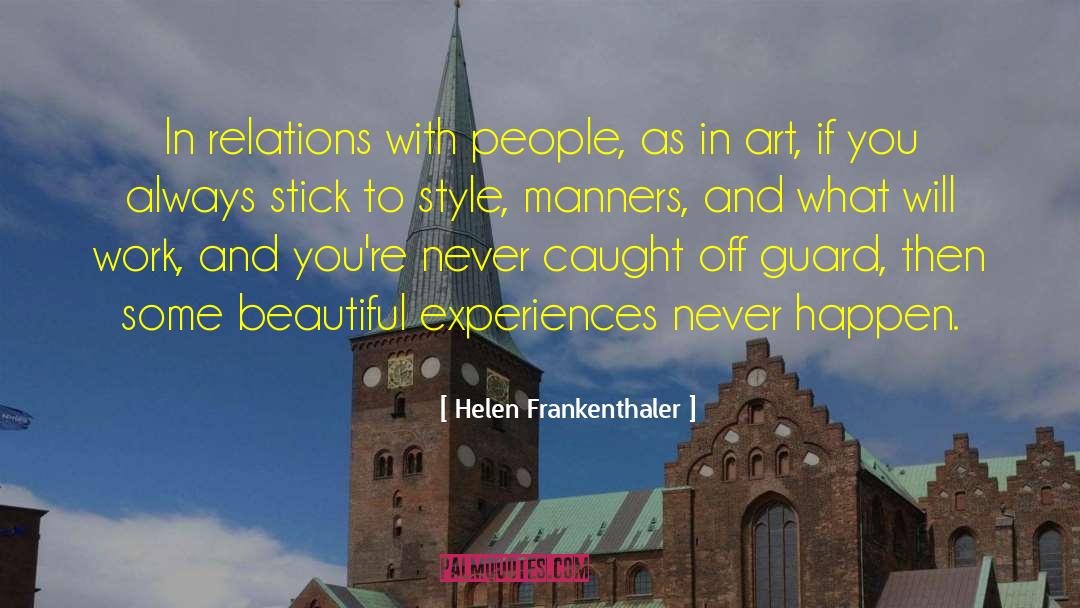 Helen Frankenthaler Quotes: In relations with people, as