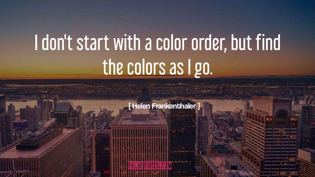 Helen Frankenthaler Quotes: I don't start with a