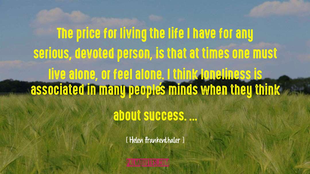 Helen Frankenthaler Quotes: The price for living the