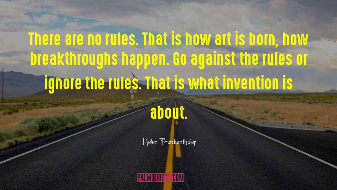 Helen Frankenthaler Quotes: There are no rules. That