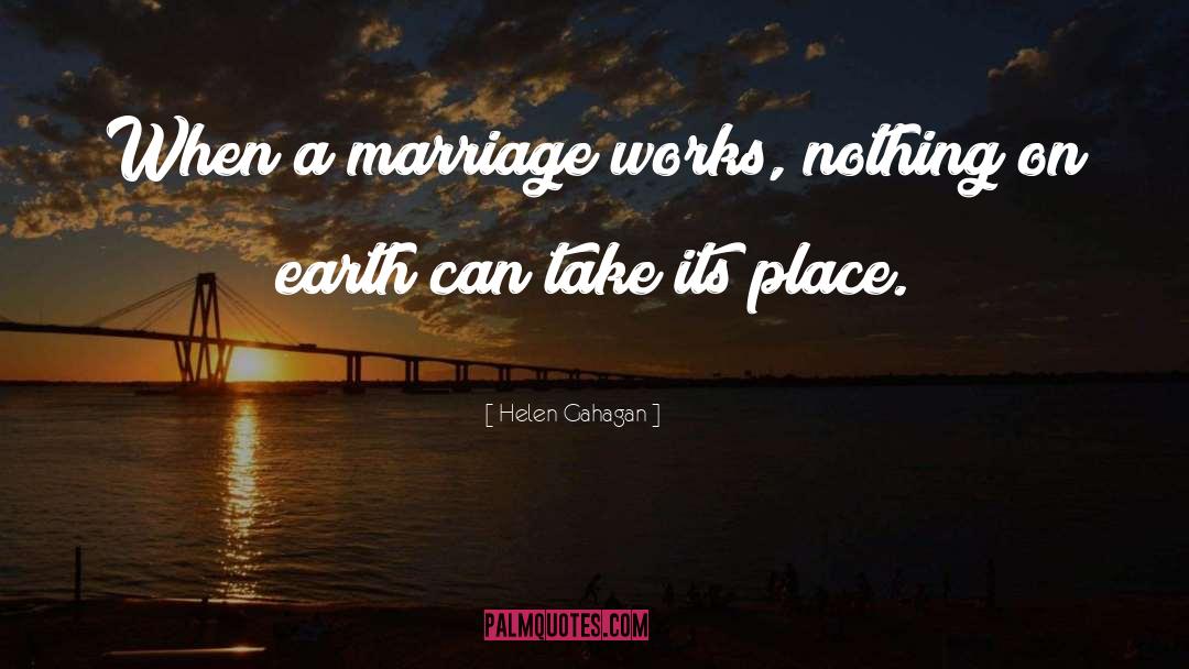 Helen Gahagan Quotes: When a marriage works, nothing
