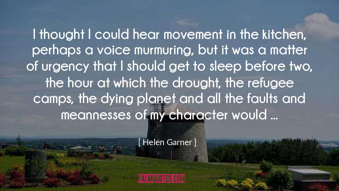 Helen Garner Quotes: I thought I could hear