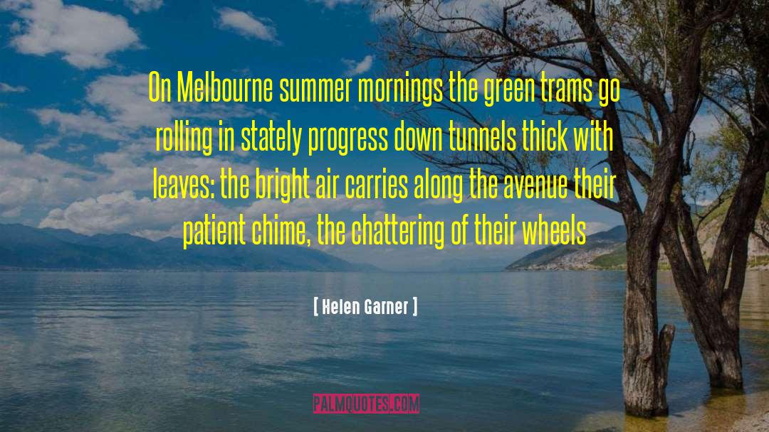 Helen Garner Quotes: On Melbourne summer mornings the