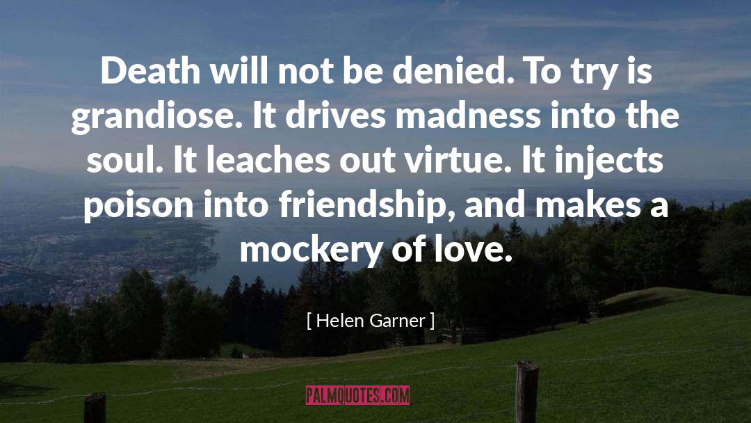 Helen Garner Quotes: Death will not be denied.