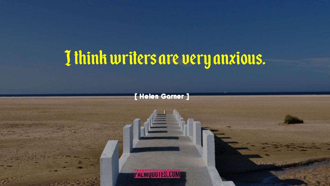 Helen Garner Quotes: I think writers are very