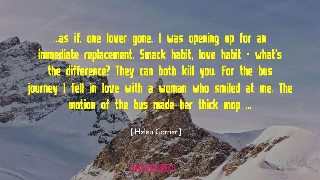 Helen Garner Quotes: ...as if, one lover gone,