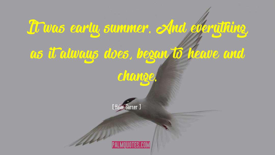 Helen Garner Quotes: It was early summer. And