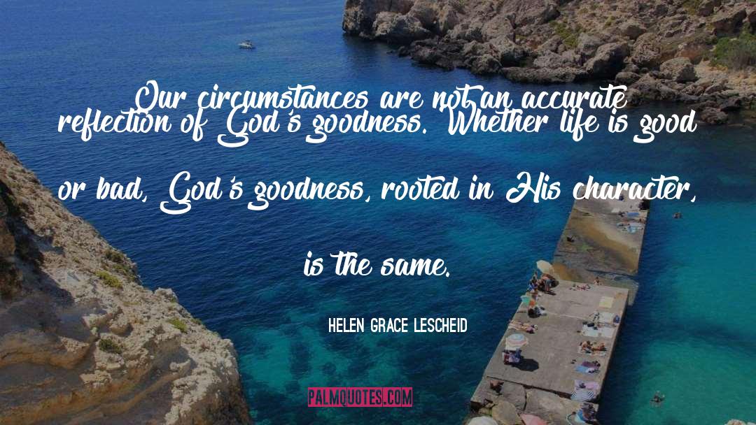 Helen Grace Lescheid Quotes: Our circumstances are not an