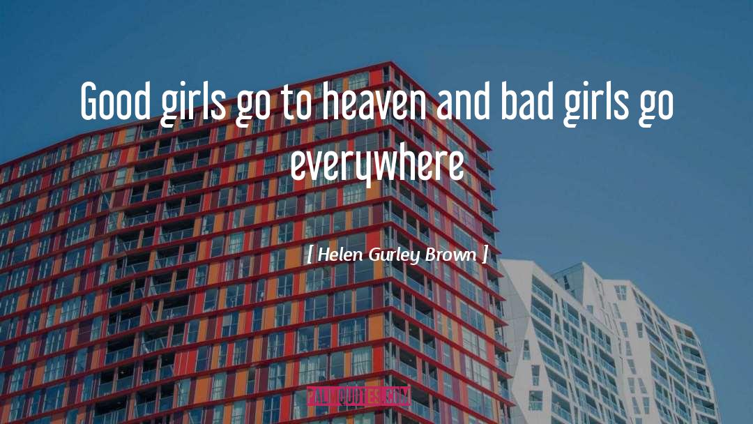 Helen Gurley Brown Quotes: Good girls go to heaven
