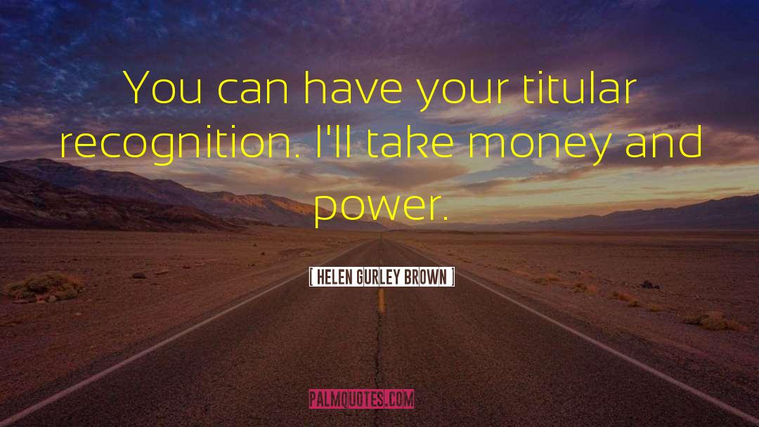 Helen Gurley Brown Quotes: You can have your titular