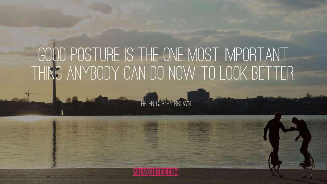 Helen Gurley Brown Quotes: Good posture is the one