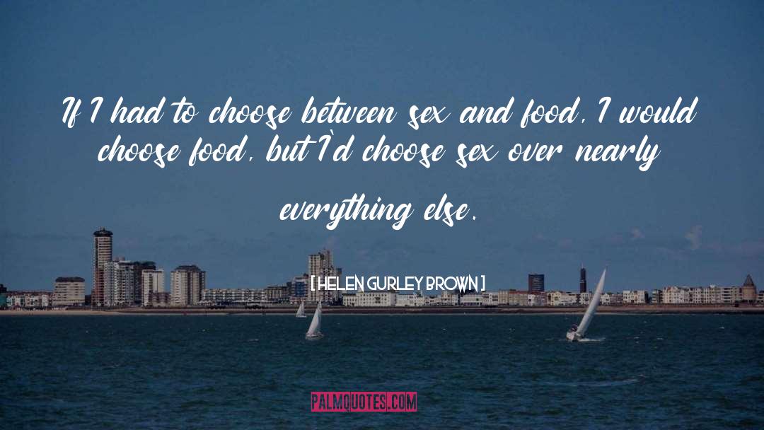 Helen Gurley Brown Quotes: If I had to choose